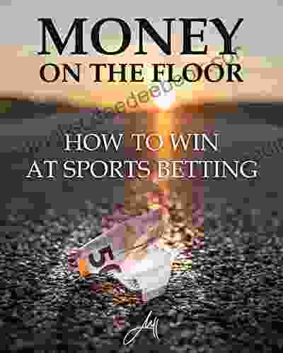 MONEY ON THE FLOOR: How To Win At Sports Betting
