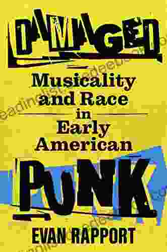 Damaged: Musicality And Race In Early American Punk (American Made Music Series)