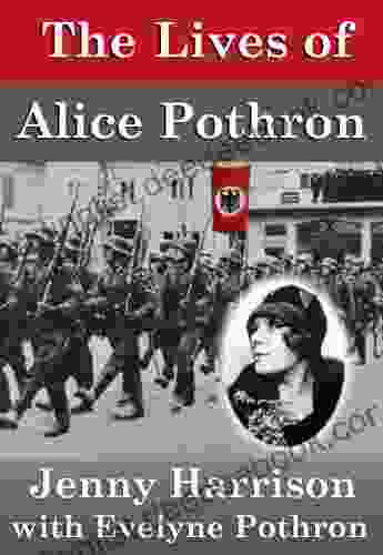 The Lives Of Alice Pothron: One Woman S Escape To Freedom (Survivors Of War Collection)
