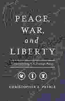 Peace War And Liberty: Understanding U S Foreign Policy