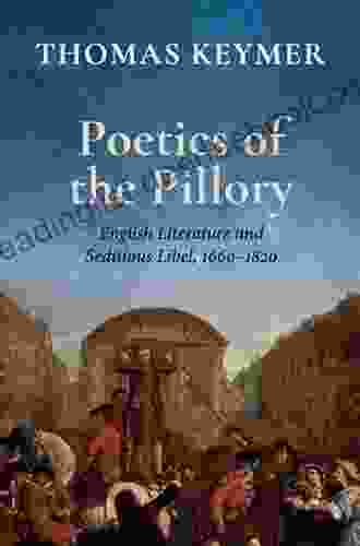 Poetics Of The Pillory: English Literature And Seditious Libel 1660 1820 (Clarendon Lectures In English)