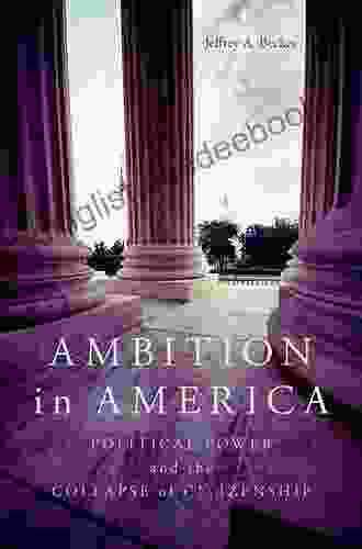 Ambition In America: Political Power And The Collapse Of Citizenship
