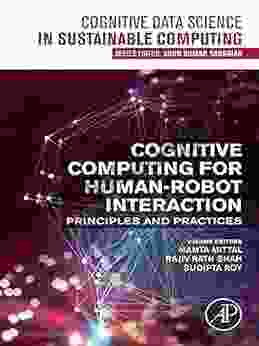 Cognitive Computing For Human Robot Interaction: Principles And Practices (Cognitive Data Science In Sustainable Computing)