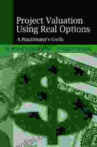 Project Valuation Using Real Options: A Practitioner S Guide