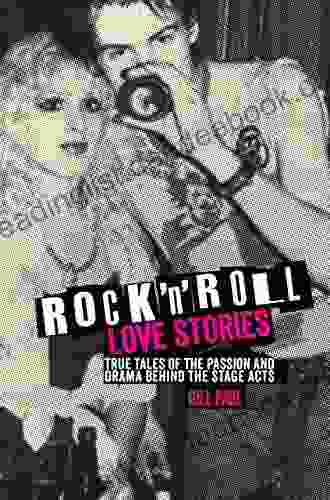 Rock N Roll Love Stories: True Tales Of The Passion And Drama Behind The Stage Acts (Love Stories 4)