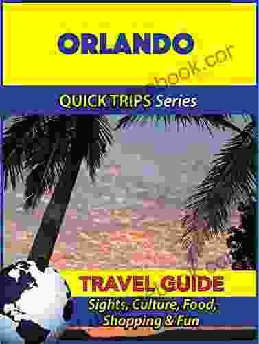 Orlando Travel Guide (Quick Trips Series): Sights Culture Food Shopping Fun