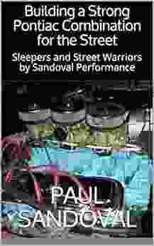Building A Strong Pontiac Combination For The Street: Sleepers And Street Warriors By Sandoval Performance