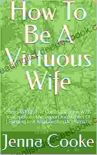 How To Be A Virtuous Wife: Steps To Effective Communication With Your Spouse The Importance Of Art Of Listening In A Relationship Or Marriage