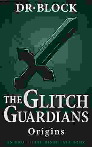 The Glitch Guardians Origins: (an Unofficial Minecraft Book) (Tales Of The Glitch Guardians 1)