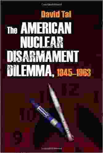 The American Nuclear Disarmament Dilemma 1945 1963 (Syracuse Studies On Peace And Conflict Resolution)