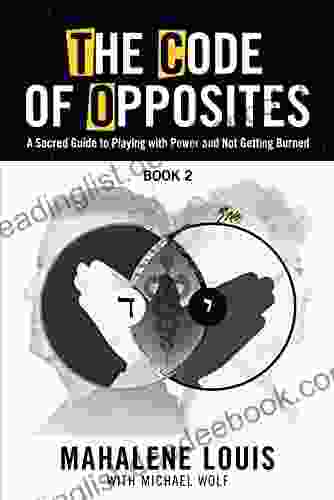 The Code Of Opposites 2: A Sacred Guide To Playing With Power And Not Getting Burned (TCO Series)