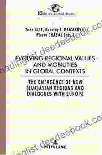 Evolving Regional Values And Mobilities In Global Contexts: The Emergence Of New (Eur )Asian Regions And Dialogues With Europe (New International Insights/Nouveaux Regards Sur L International 13)