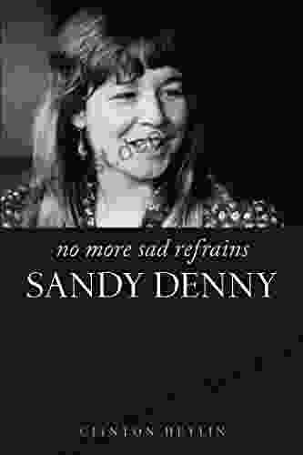 No More Sad Refrains: The Life And Times Of Sandy Denny
