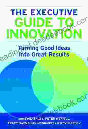 The Executive Guide To Innovation: Turning Good Ideas Into Great Results