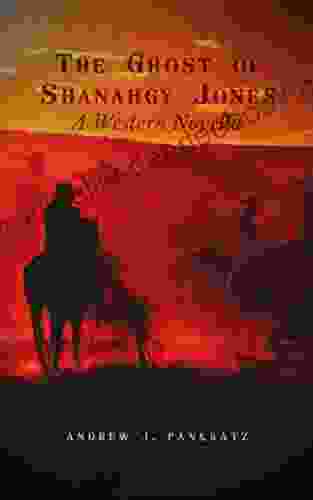 The Ghost Of Shanaghy Jones: A Western Novella