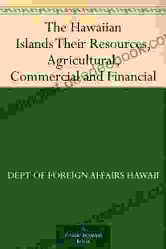 The Hawaiian Islands Their Resources Agricultural Commercial And Financial