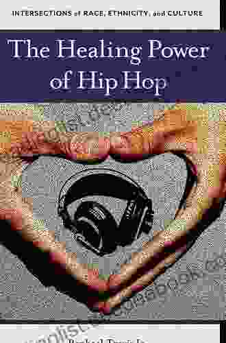 The Healing Power Of Hip Hop (Intersections Of Race Ethnicity And Culture)