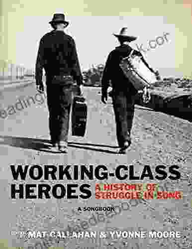 Working Class Heroes: A History Of Struggle In Song: A Songbook
