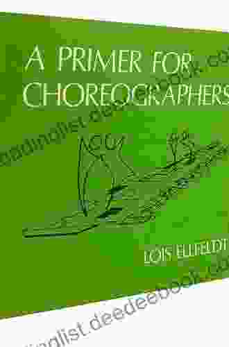 A Primer For Choreographers Lois Ellfeldt
