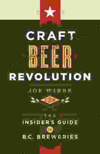 Craft Beer Revolution: The Insider S Guide To B C Breweries