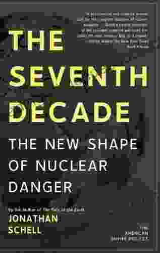 The Seventh Decade: The New Shape Of Nuclear Danger (American Empire Project)