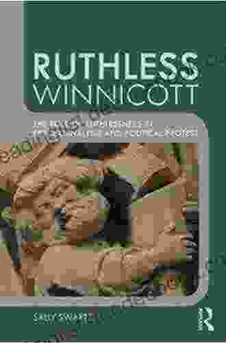 Ruthless Winnicott: The Role Of Ruthlessness In Psychoanalysis And Political Protest