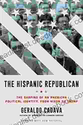 The Hispanic Republican: The Shaping Of An American Political Identity From Nixon To Trump