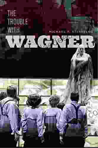 The Trouble With Wagner Michael P Steinberg