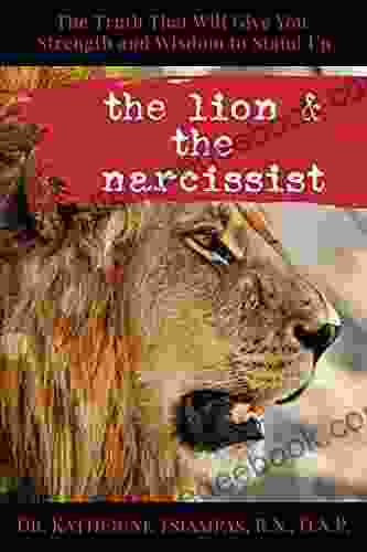 The Lion The Narcissist: The Truth Will Give You Strength Wisdom To Stand Up