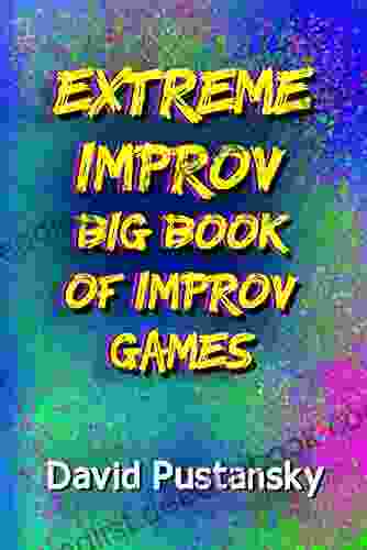 Extreme Improv : Big Of Improv Games (Extreme Improv Big Of Improv Games 1)