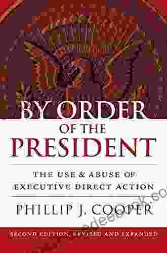 By Order Of The President: The Use And Abuse Of Executive Direct Action (Studies In Government And Public Policy)
