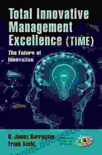 Total Innovative Management Excellence (TIME): The Future Of Innovation (Management Handbooks For Results)