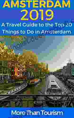 Amsterdam 2024: A Travel Guide To The Top 20 Things To Do In Amsterdam Holland: Best Of Amsterdam