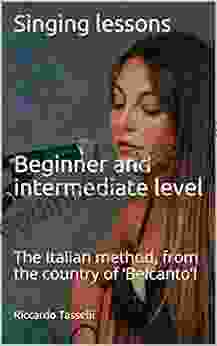 Singing Lessons Beginner And Intermediate Level: The Italian Method From The Country Of Belcanto