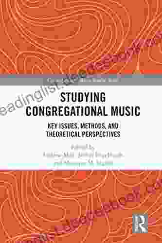 Studying Congregational Music: Key Issues Methods And Theoretical Perspectives (Congregational Music Studies Series)