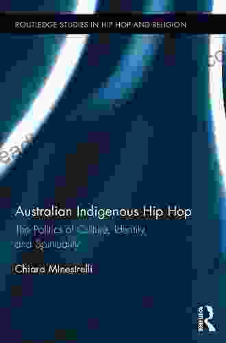 Australian Indigenous Hip Hop: The Politics Of Culture Identity And Spirituality (Routledge Studies In Hip Hop And Religion 1)