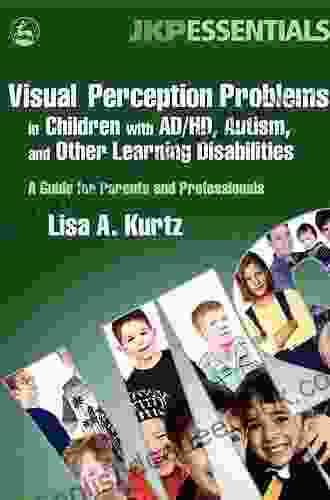 Visual Perception Problems In Children With AD/HD Autism And Other Learning Disabilities: A Guide For Parents And Professionals (JKP Essentials)