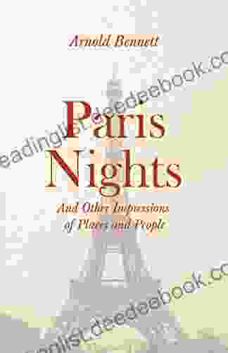 Paris Nights And Other Impressions Of Places And People: With An Essay From Arnold Bennett By F J Harvey Darton